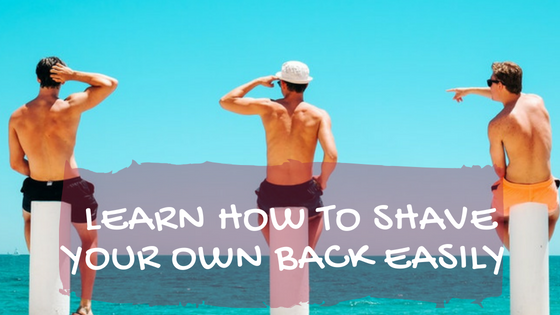 How to Shave Your Own Back Easily | EpilatorJudge.com